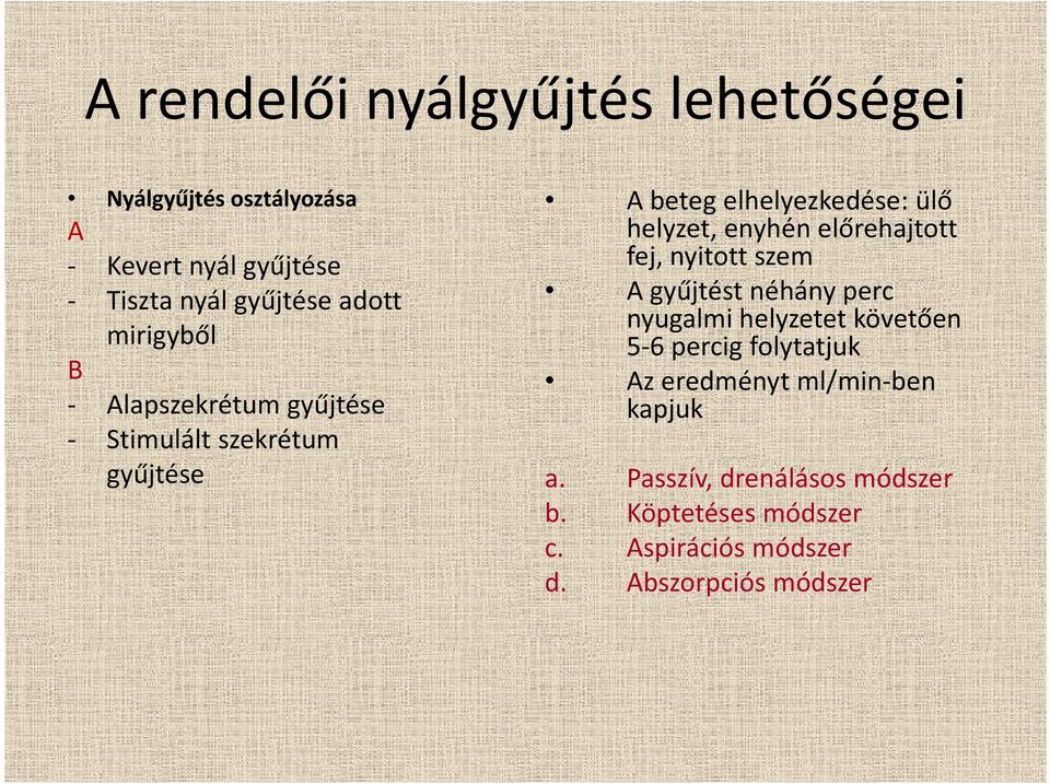 helyzetet követően mirigyből 5 6 percig folytatjuk B Az eredményt ml/min ben Alapszekrétum gyűjtése kapjuk