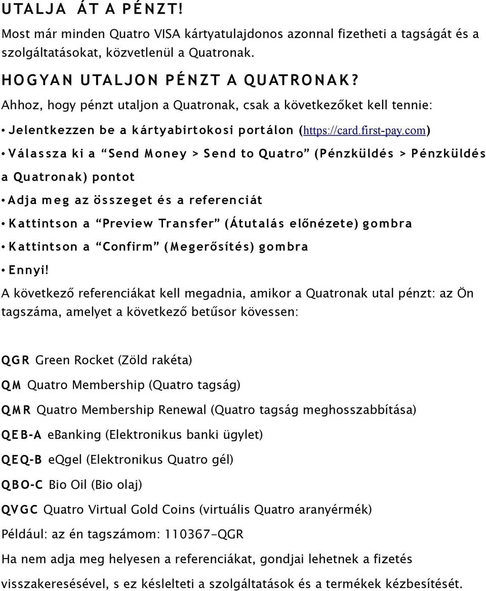 com) V ála s sza ki a Send M oney > S end to Quatro (Pénzküldé s > Pénzküldé s a Quatronak) pontot Adja me g az ö s sze get é s a referenciát K attintson a Preview Tran sfer (Átutalá s előnézete) g o