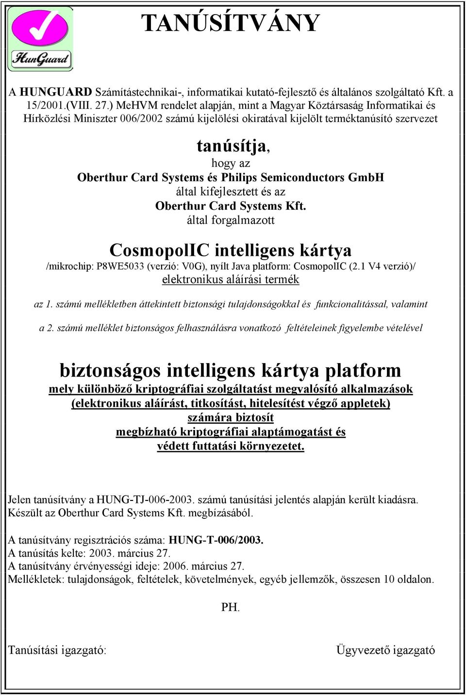 Systems és Philips Semiconductors GmbH által kifejlesztett és az Oberthur Card Systems Kft.