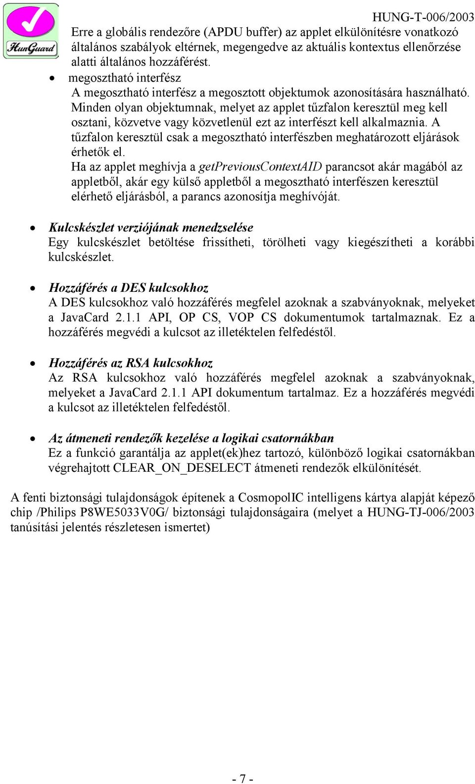 Minden olyan objektumnak, melyet az applet tűzfalon keresztül meg kell osztani, közvetve vagy közvetlenül ezt az interfészt kell alkalmaznia.