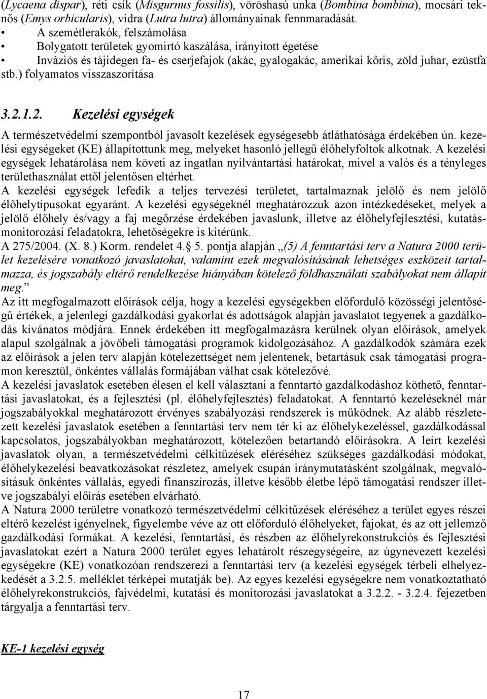) folyamatos visszaszorítása 3.2.1.2. Kezelési egységek A természetvédelmi szempontból javasolt kezelések egységesebb átláthatósága érdekében ún.