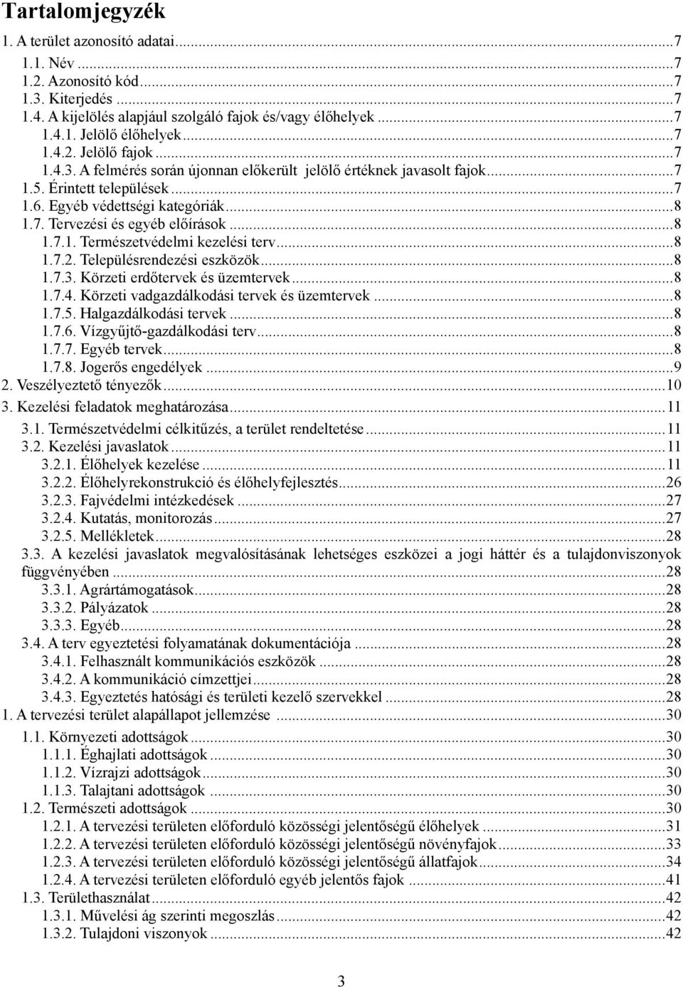 .. 8 1.7.1. Természetvédelmi kezelési terv... 8 1.7.2. Településrendezési eszközök... 8 1.7.3. Körzeti erdőtervek és üzemtervek... 8 1.7.4. Körzeti vadgazdálkodási tervek és üzemtervek... 8 1.7.5.