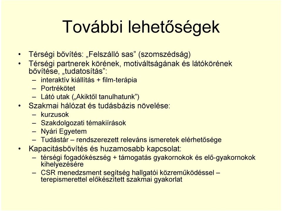 témakiírások Nyári Egyetem Tudástár rendszerezett releváns ismeretek elérhetősége Kapacitásbővítés és huzamosabb kapcsolat: térségi fogadókészség +