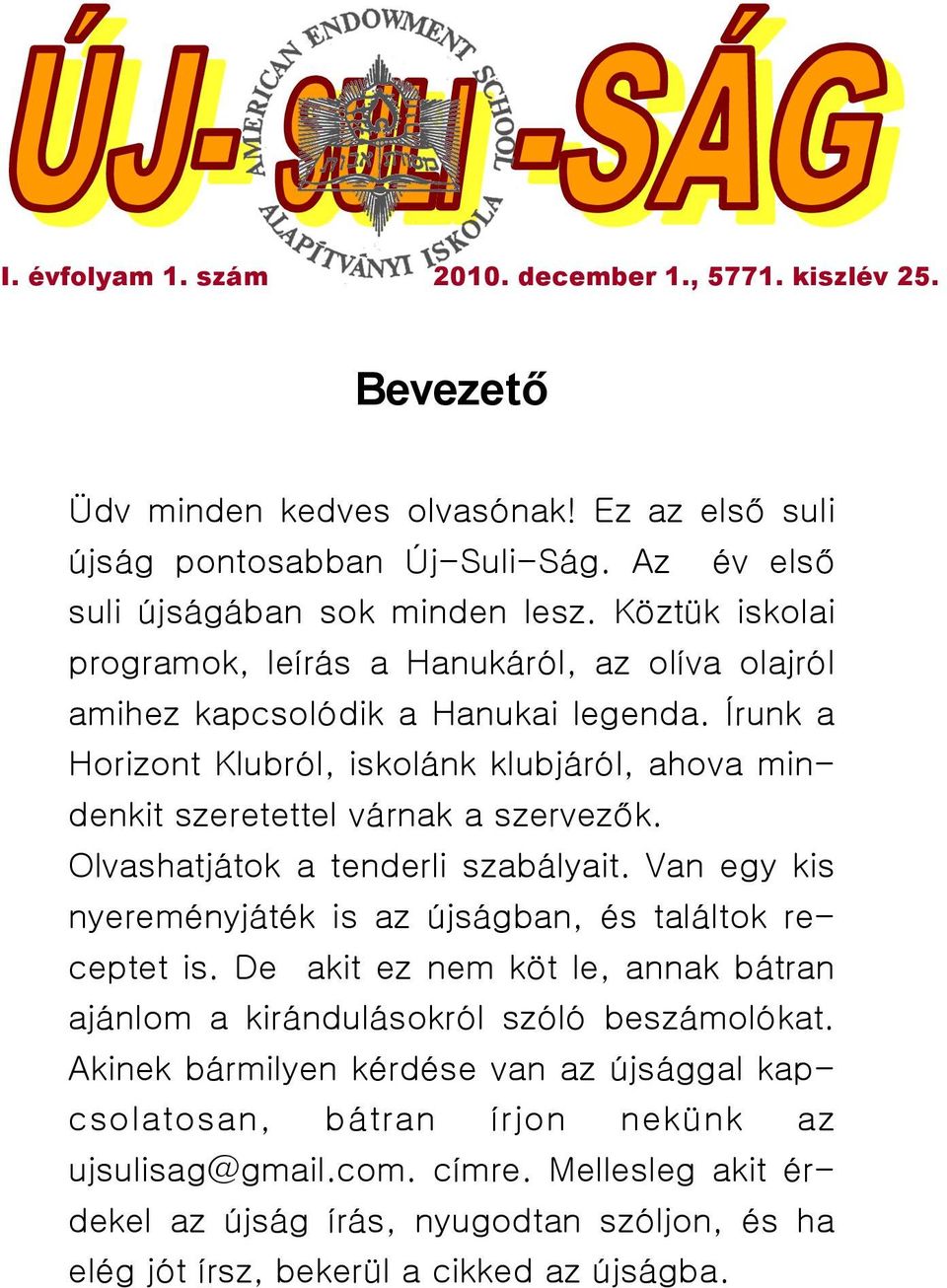 Olvashatjátok a tenderli szabályait. Van egy kis nyereményjáték is az újságban, és találtok receptet is. De akit ez nem köt le, annak bátran ajánlom a kirándulásokról szóló beszámolókat.