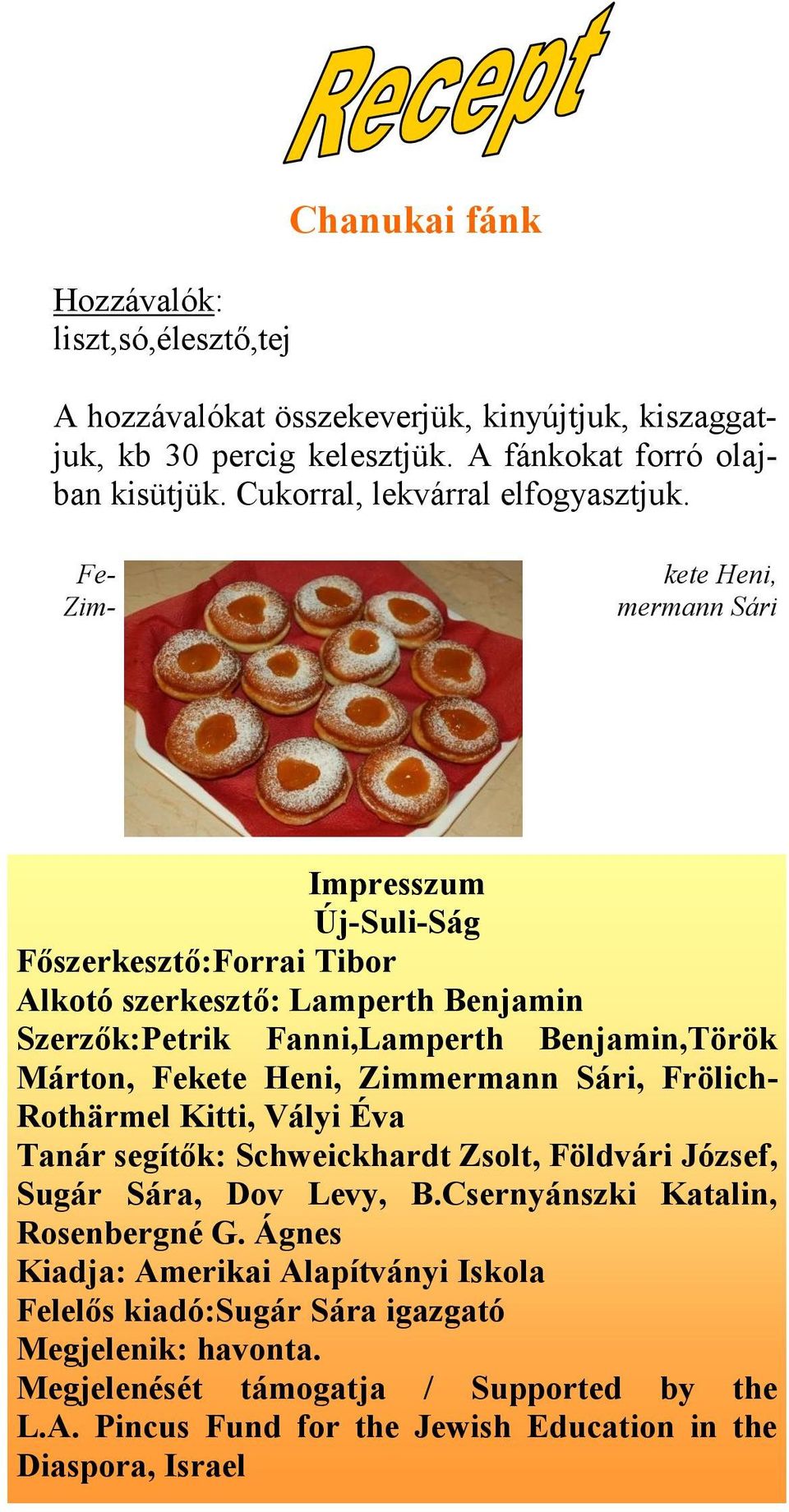 Fe- Zim- kete Heni, mermann Sári Impresszum Új-Suli-Ság Főszerkesztő:Forrai Tibor Alkotó szerkesztő: Lamperth Benjamin Szerzők:Petrik Fanni,Lamperth Benjamin,Török Márton, Fekete Heni,