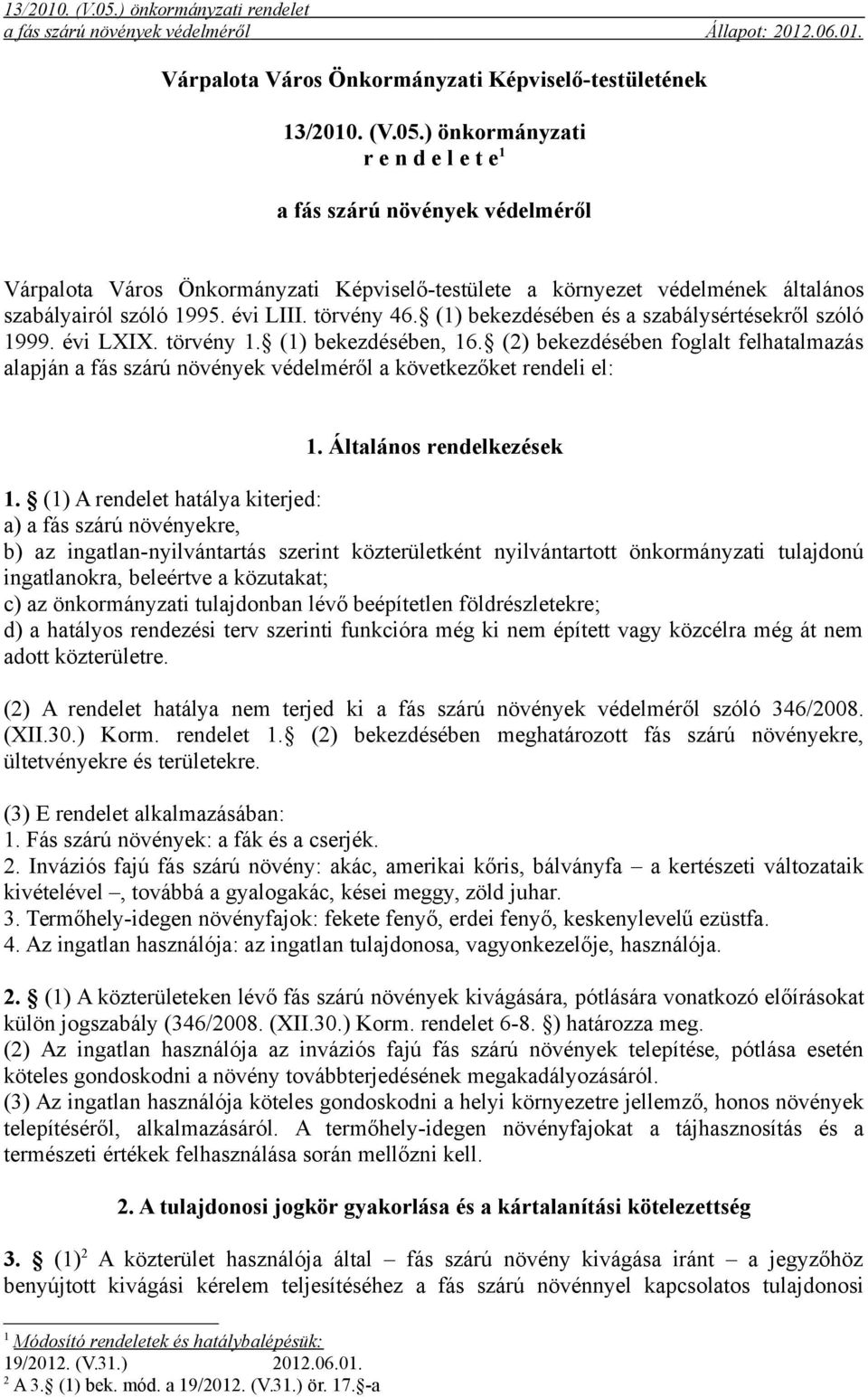 (1) bekezdésében és a szabálysértésekről szóló 1999. évi LXIX. törvény 1. (1) bekezdésében, 16.