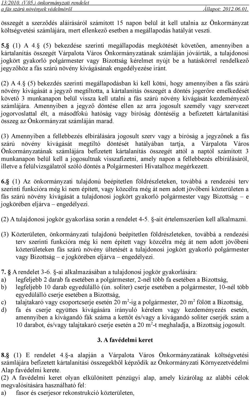 Bizottság kérelmet nyújt be a hatáskörrel rendelkező jegyzőhöz a fás szárú növény kivágásának engedélyezése iránt. (2) A 4.