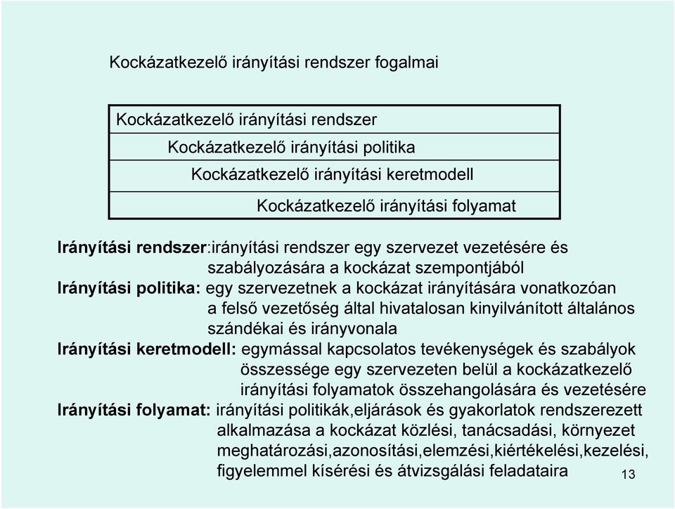 hivatalosan kinyilvánított általános szándékai és irányvonala Irányítási keretmodell: egymással kapcsolatos tevékenységek és szabályok összessége egy szervezeten belül a kockázatkezelő irányítási