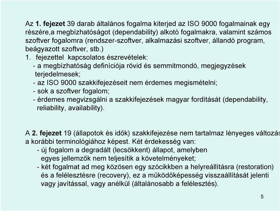 fejezettel kapcsolatos észrevételek: - a megbízhatóság definíciója rövid és semmitmondó, megjegyzések terjedelmesek; - az ISO 9000 szakkifejezéseit nem érdemes megismételni; - sok a szoftver fogalom;