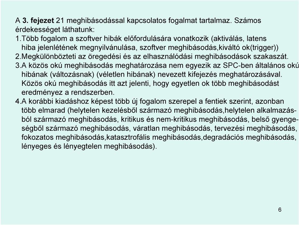 Megkülönbözteti az öregedési és az elhasználódási meghibásodások szakaszát. 3.