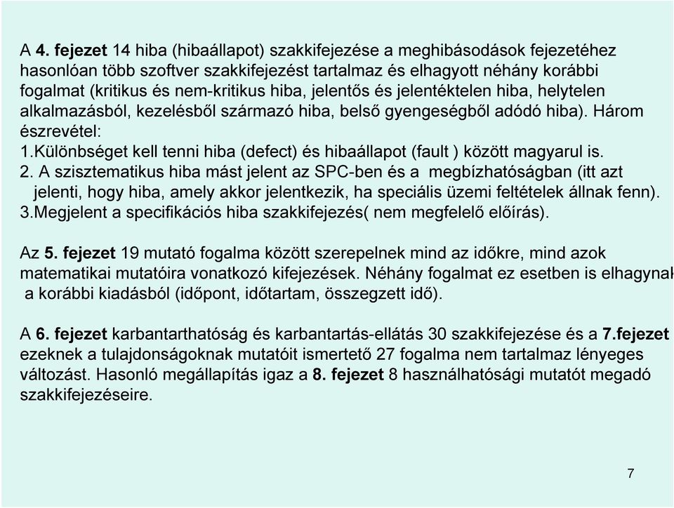Különbséget kell tenni hiba (defect) és hibaállapot (fault ) között magyarul is. 2.
