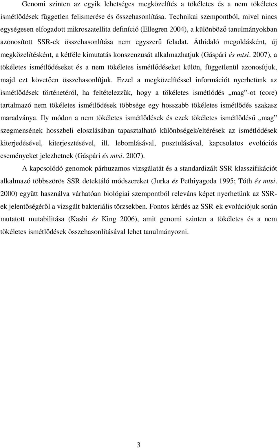 Áthidaló megoldásként, új megközelítésként, a kétféle kimutatás konszenzusát alkalmazhatjuk (Gáspári és mtsi.