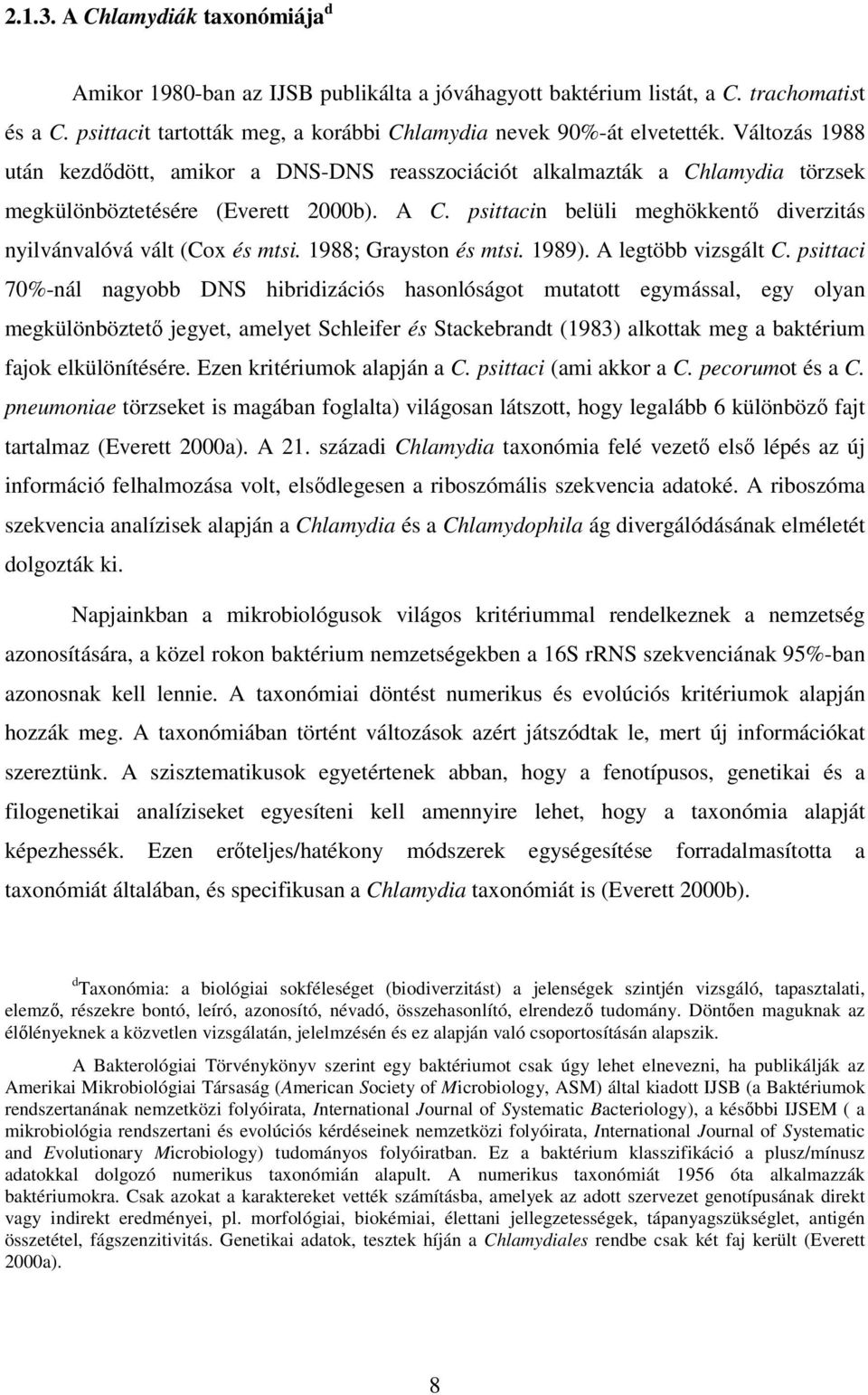 psittacin belüli meghökkentő diverzitás nyilvánvalóvá vált (Cox és mtsi. 1988; Grayston és mtsi. 1989). A legtöbb vizsgált C.