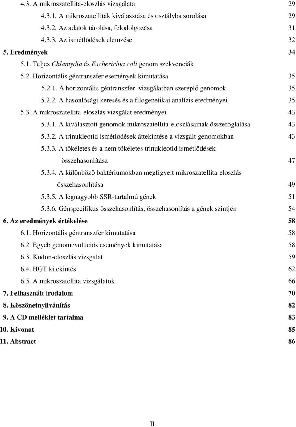 2.2. A hasonlósági keresés és a filogenetikai analízis eredményei 35 5.3. A mikroszatellita-eloszlás vizsgálat eredményei 43 5.3.1.