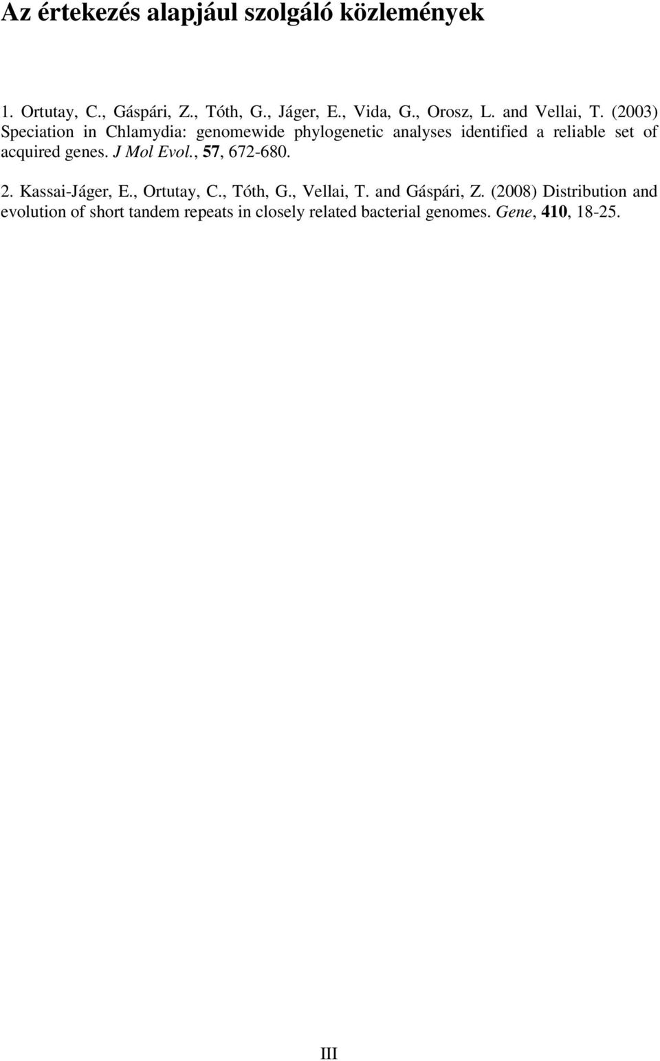 (2003) Speciation in Chlamydia: genomewide phylogenetic analyses identified a reliable set of acquired genes.