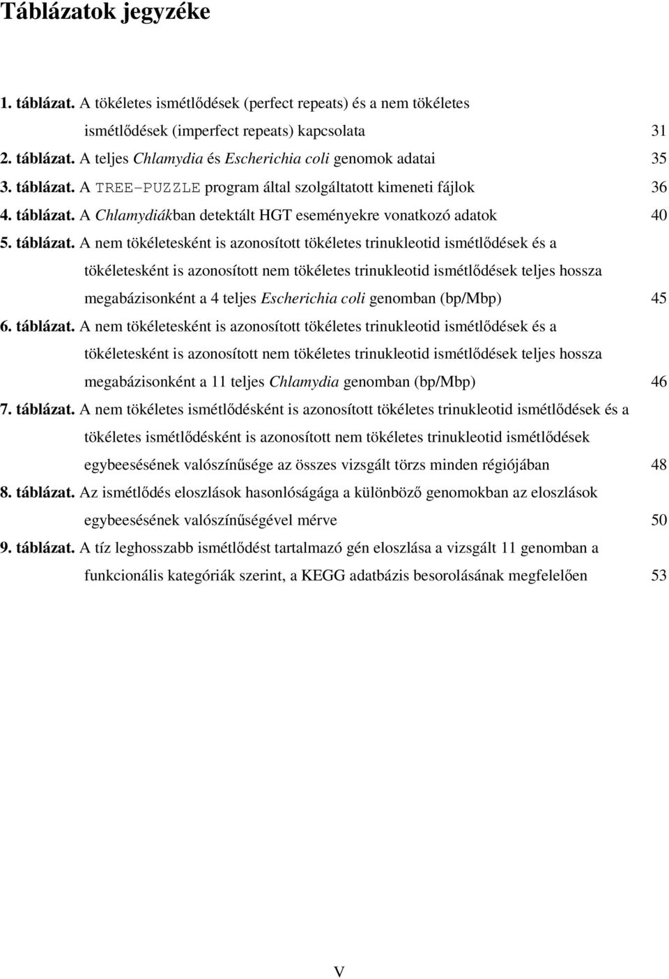 A Chlamydiákban detektált HGT eseményekre vonatkozó adatok 40 5. táblázat.