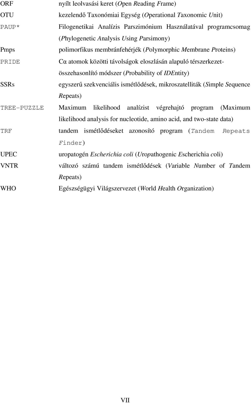 IDEntity) SSRs egyszerű szekvenciális ismétlődések, mikroszatelliták (Simple Sequence Repeats) TREE-PUZZLE Maximum likelihood analízist végrehajtó program (Maximum likelihood analysis for nucleotide,