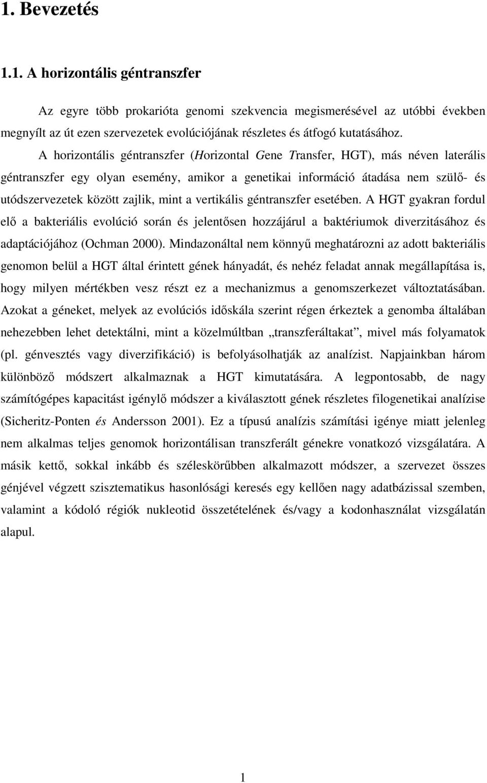 mint a vertikális géntranszfer esetében. A HGT gyakran fordul elő a bakteriális evolúció során és jelentősen hozzájárul a baktériumok diverzitásához és adaptációjához (Ochman 2000).