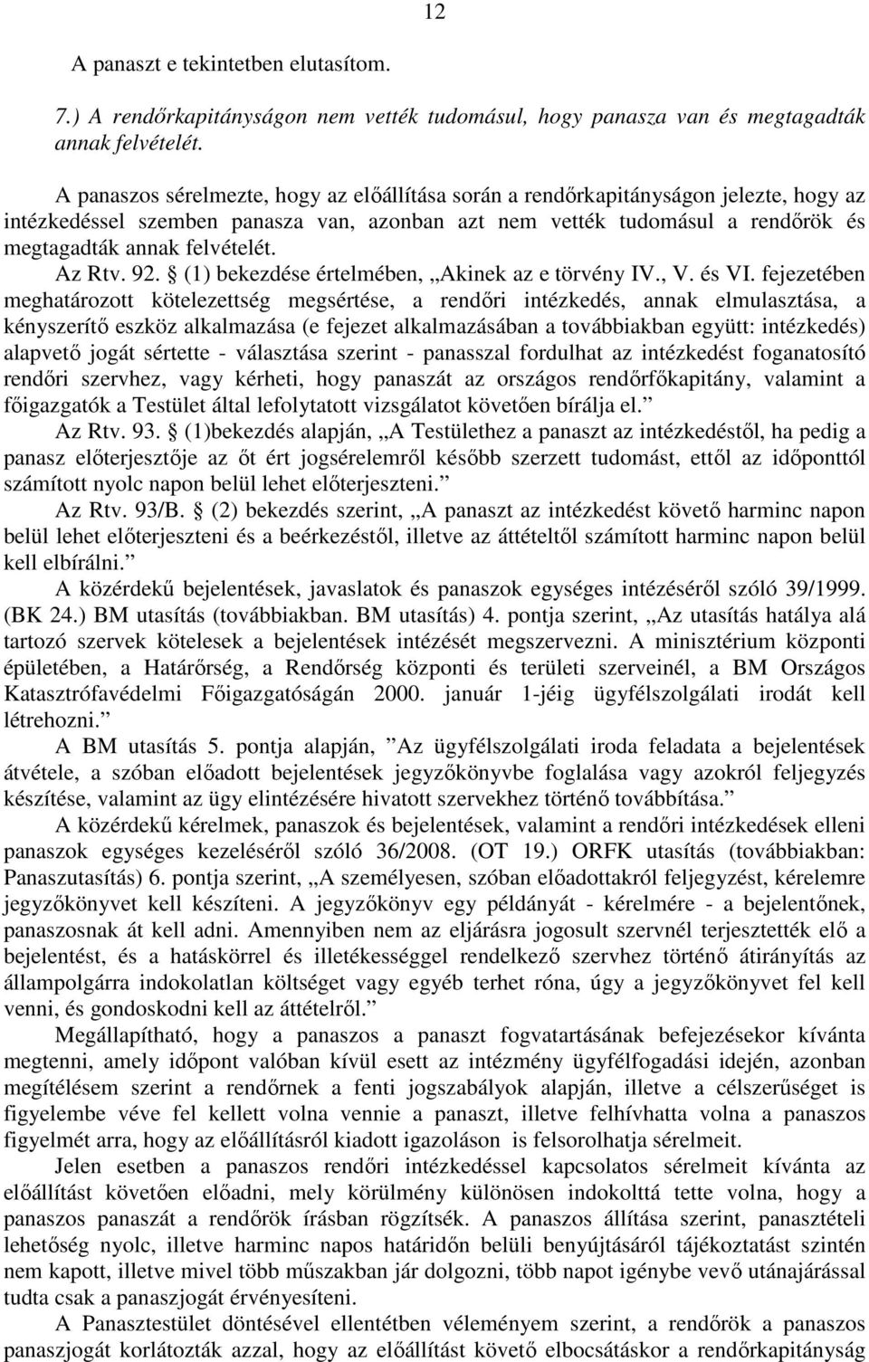 Az Rtv. 92. (1) bekezdése értelmében, Akinek az e törvény IV., V. és VI.