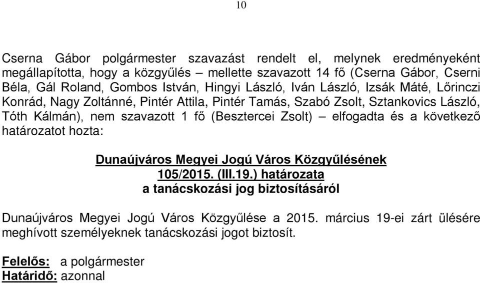 elfogadta és a következő határozatot hozta: Dunaújváros Megyei Jogú Város Közgyűlésének 105/2015. (III.19.
