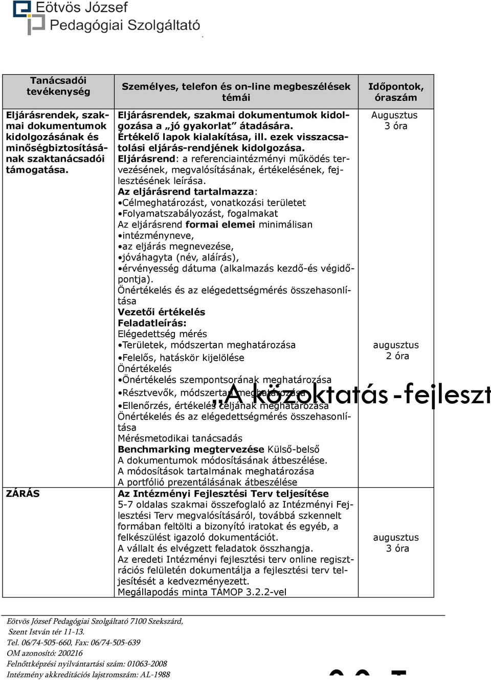 Eljárásrend: a referenciaintézményi működés tervezésének, megvalósításának, értékelésének, fejlesztésének leírása.