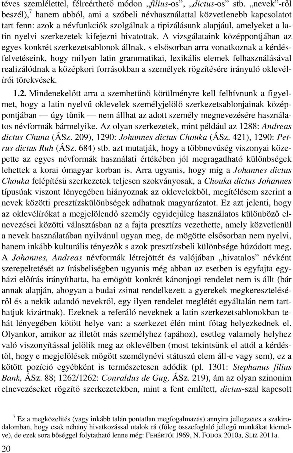 kifejezni hivatottak.