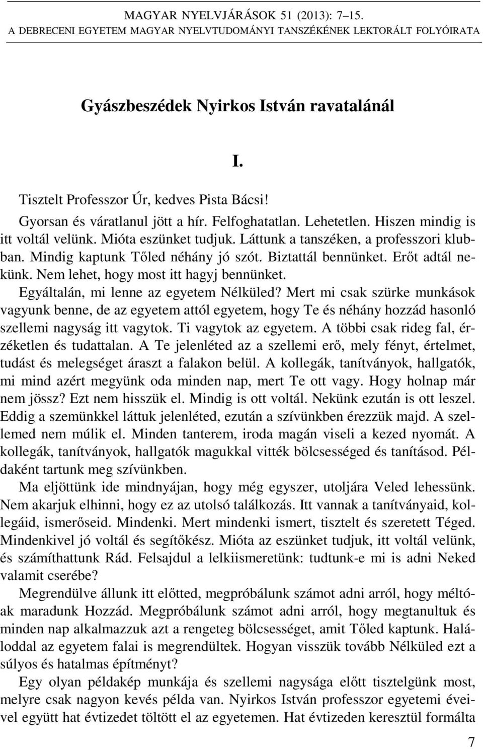Erőt adtál nekünk. Nem lehet, hogy most itt hagyj bennünket. Egyáltalán, mi lenne az egyetem Nélküled?