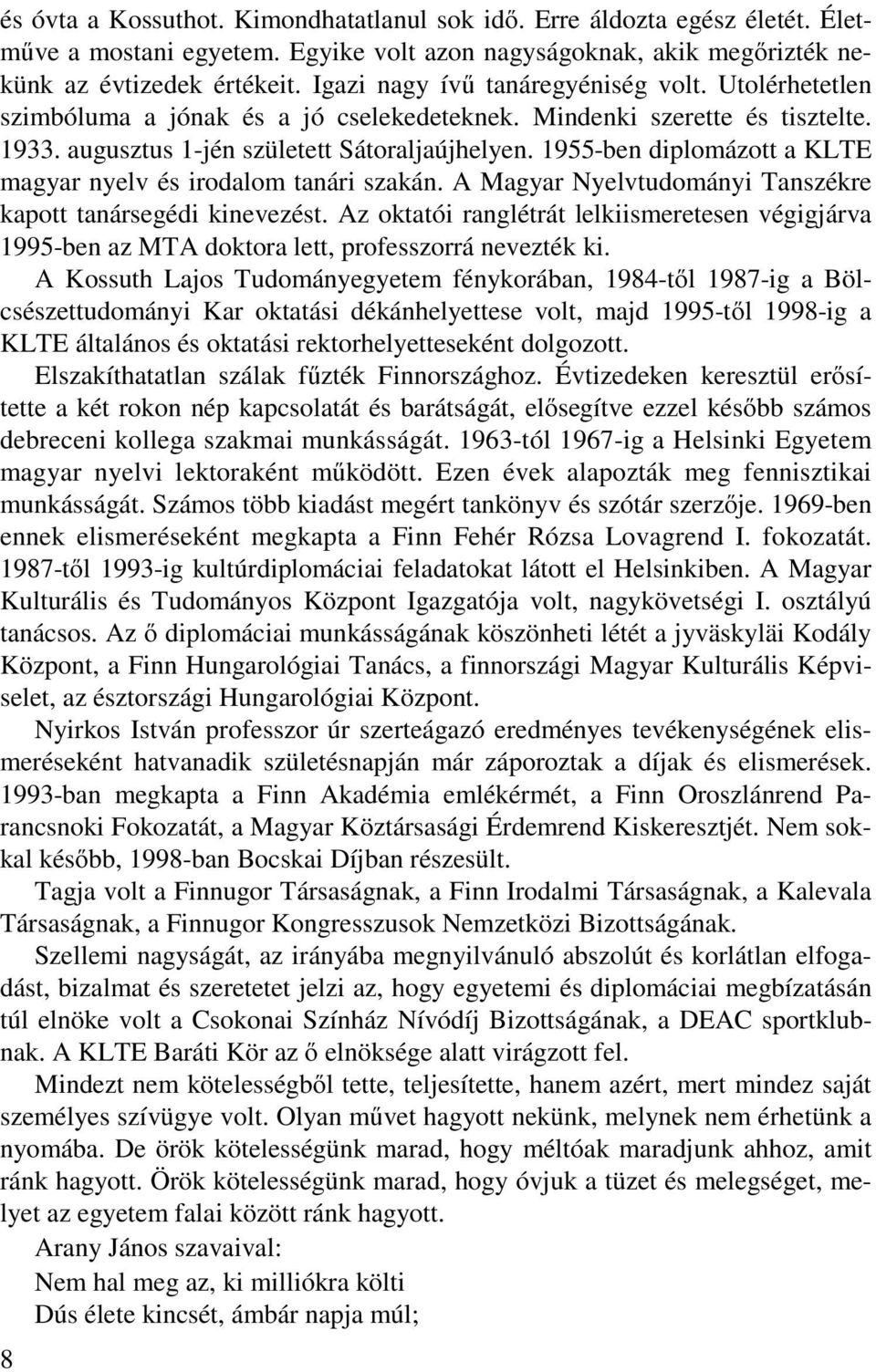 1955-ben diplomázott a KLTE magyar nyelv és irodalom tanári szakán. A Magyar Nyelvtudományi Tanszékre kapott tanársegédi kinevezést.