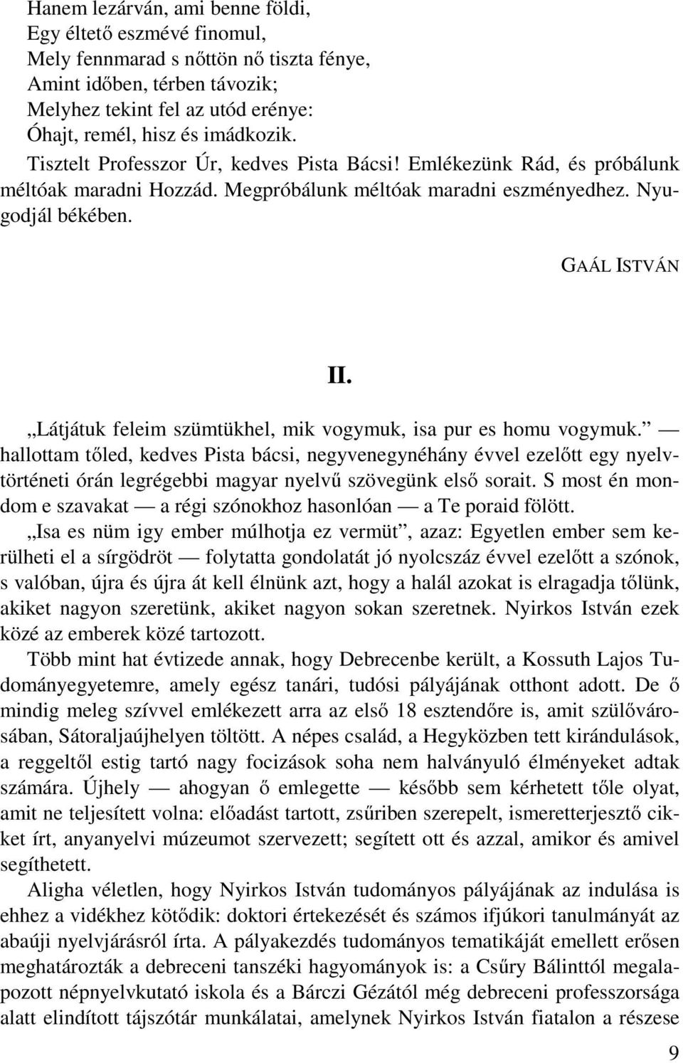 Látjátuk feleim szümtükhel, mik vogymuk, isa pur es homu vogymuk.
