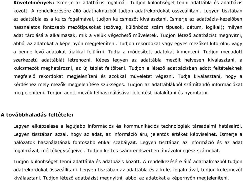 Ismerje az adatbázis-kezelıben használatos fontosabb mezıtípusokat (szöveg, különbözı szám típusok, dátum, logikai); milyen adat tárolására alkalmasak, mik a velük végezhetı mőveletek.