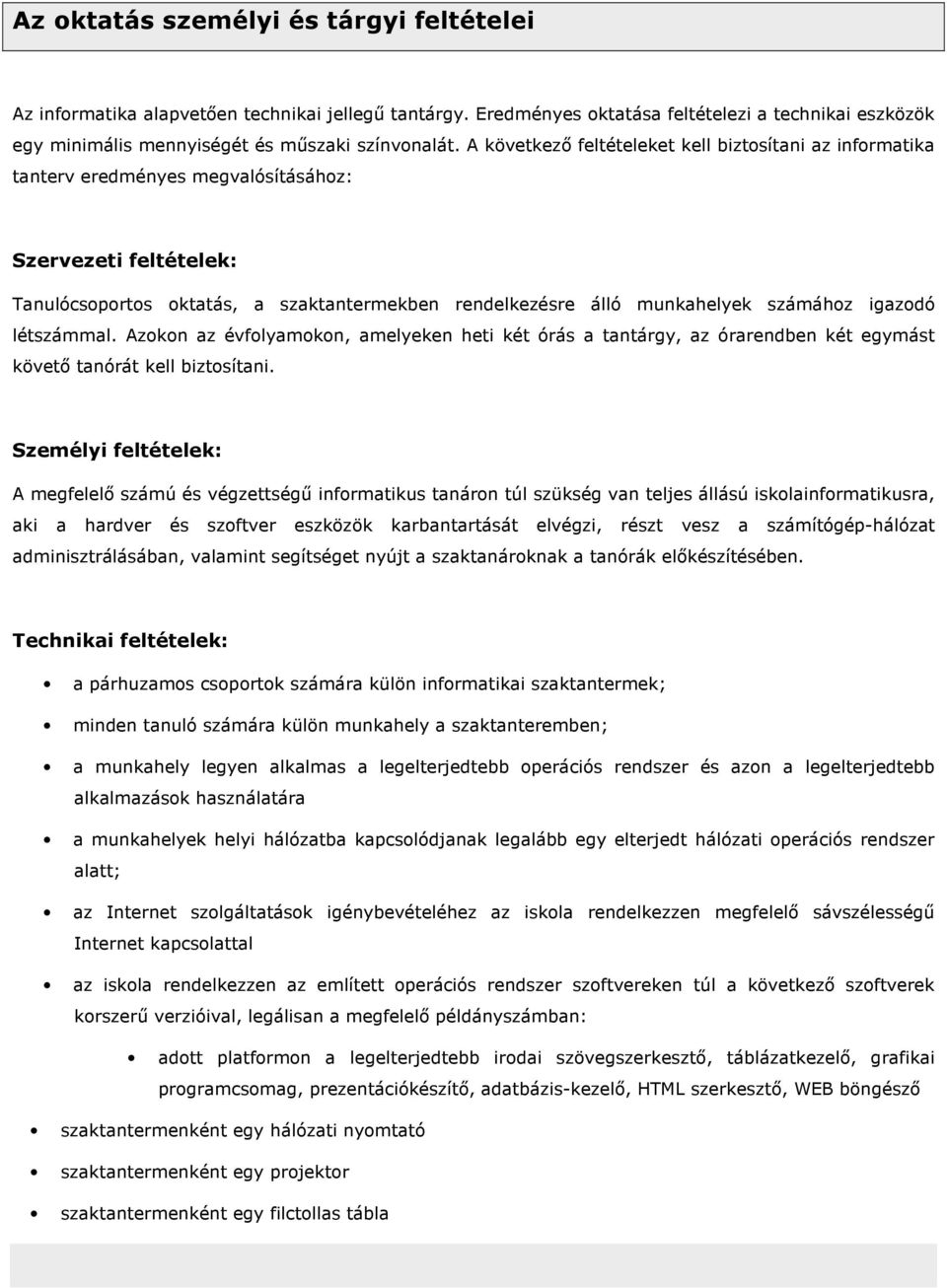 számához igazodó létszámmal. Azokon az évfolyamokon, amelyeken heti két órás a tantárgy, az órarendben két egymást követı tanórát kell biztosítani.