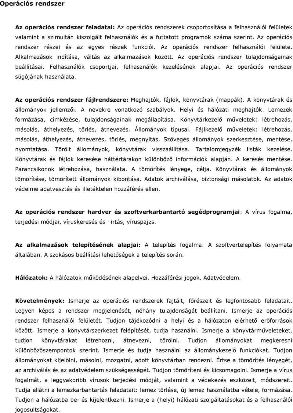 Az operációs rendszer tulajdonságainak beállításai. Felhasználók csoportjai, felhasználók kezelésének alapjai. Az operációs rendszer súgójának használata.