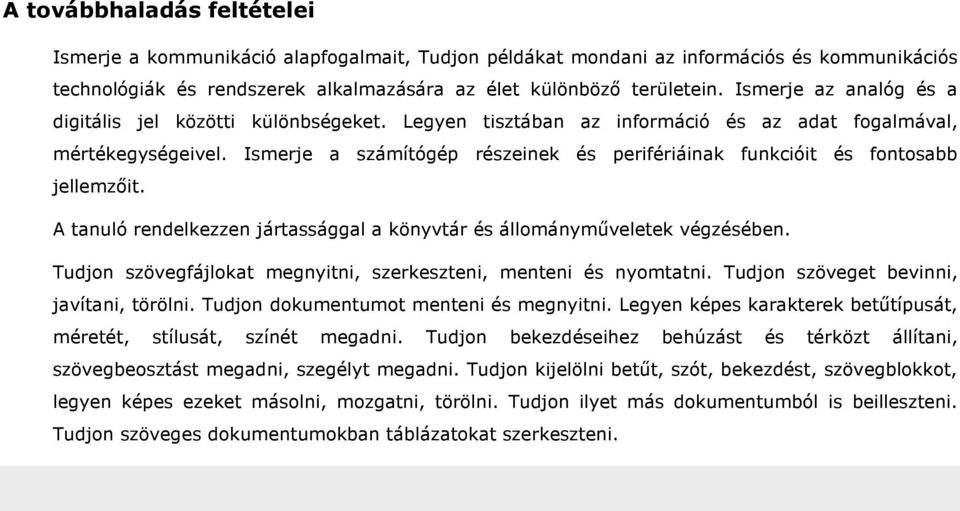 Ismerje a számítógép részeinek és perifériáinak funkcióit és fontosabb jellemzıit. A tanuló rendelkezzen jártassággal a könyvtár és állománymőveletek végzésében.