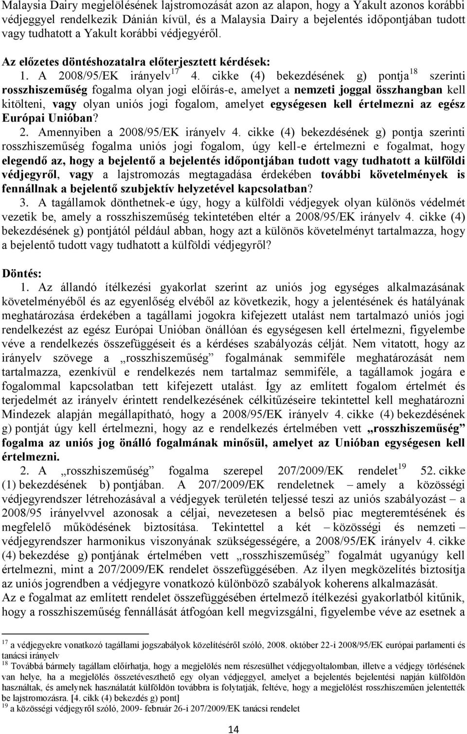cikke (4) bekezdésének g) pontja 18 szerinti rosszhiszeműség fogalma olyan jogi előírás-e, amelyet a nemzeti joggal összhangban kell kitölteni, vagy olyan uniós jogi fogalom, amelyet egységesen kell