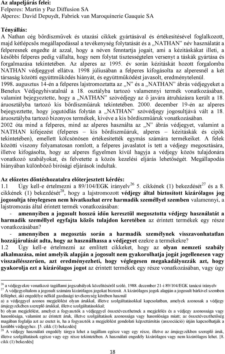 vállalta, hogy nem folytat tisztességtelen versenyt a táskák gyártása és forgalmazása tekintetében. Az alperes az 1995. év során kézitáskát hozott forgalomba NATHAN védjeggyel ellátva.