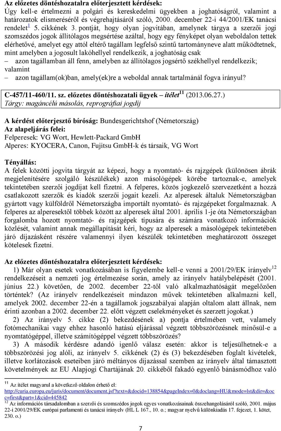 pontját, hogy olyan jogvitában, amelynek tárgya a szerzői jogi szomszédos jogok állítólagos megsértése azáltal, hogy egy fényképet olyan weboldalon tettek elérhetővé, amelyet egy attól eltérő