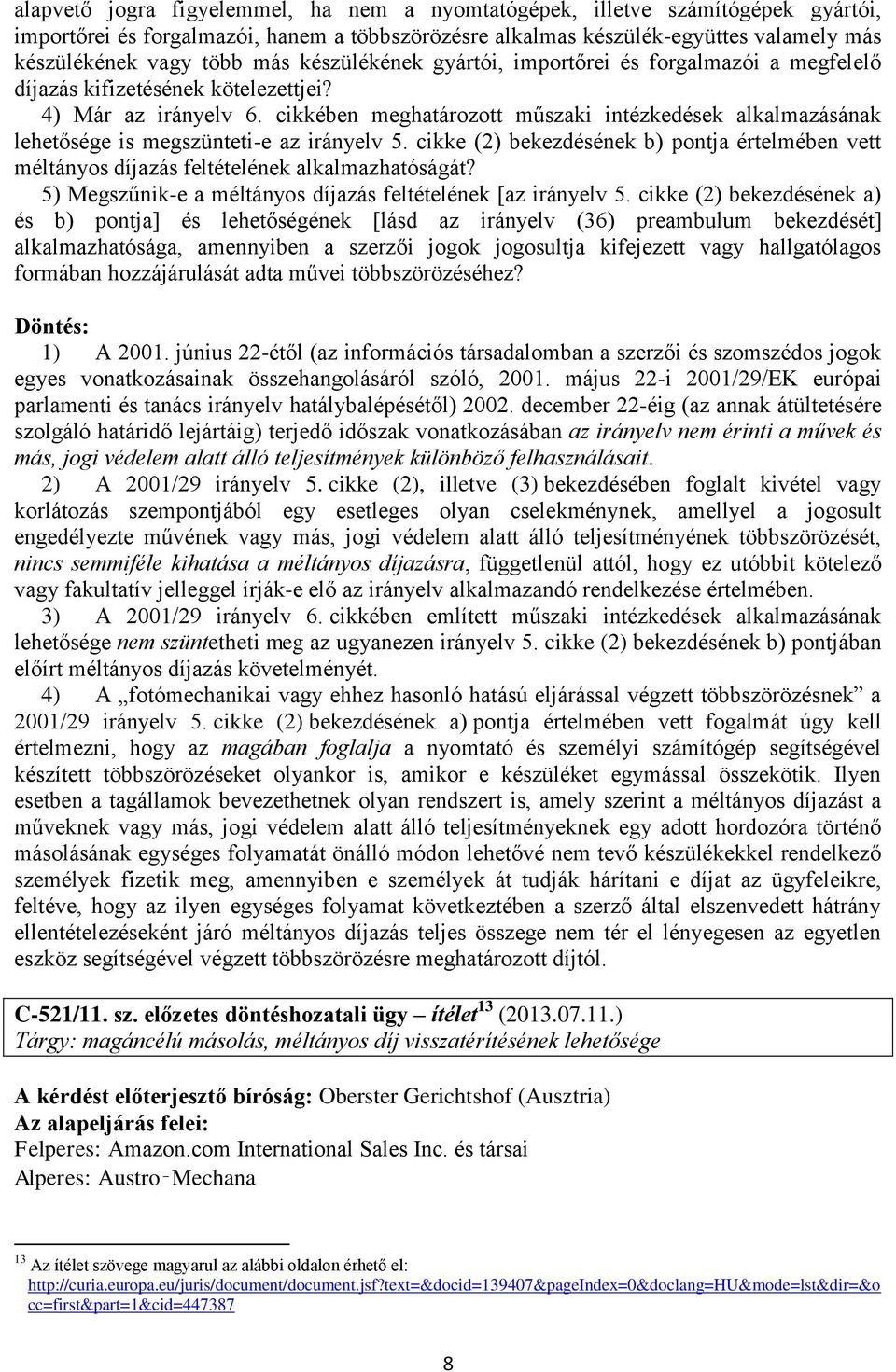 cikkében meghatározott műszaki intézkedések alkalmazásának lehetősége is megszünteti-e az irányelv 5. cikke (2) bekezdésének b) pontja értelmében vett méltányos díjazás feltételének alkalmazhatóságát?