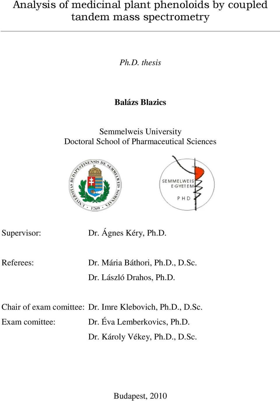 Ágnes Kéry, Ph.D. Referees: Dr. Mária Báthori, Ph.D., D.Sc. Dr. László Drahos, Ph.D. Chair of exam comittee: Dr.