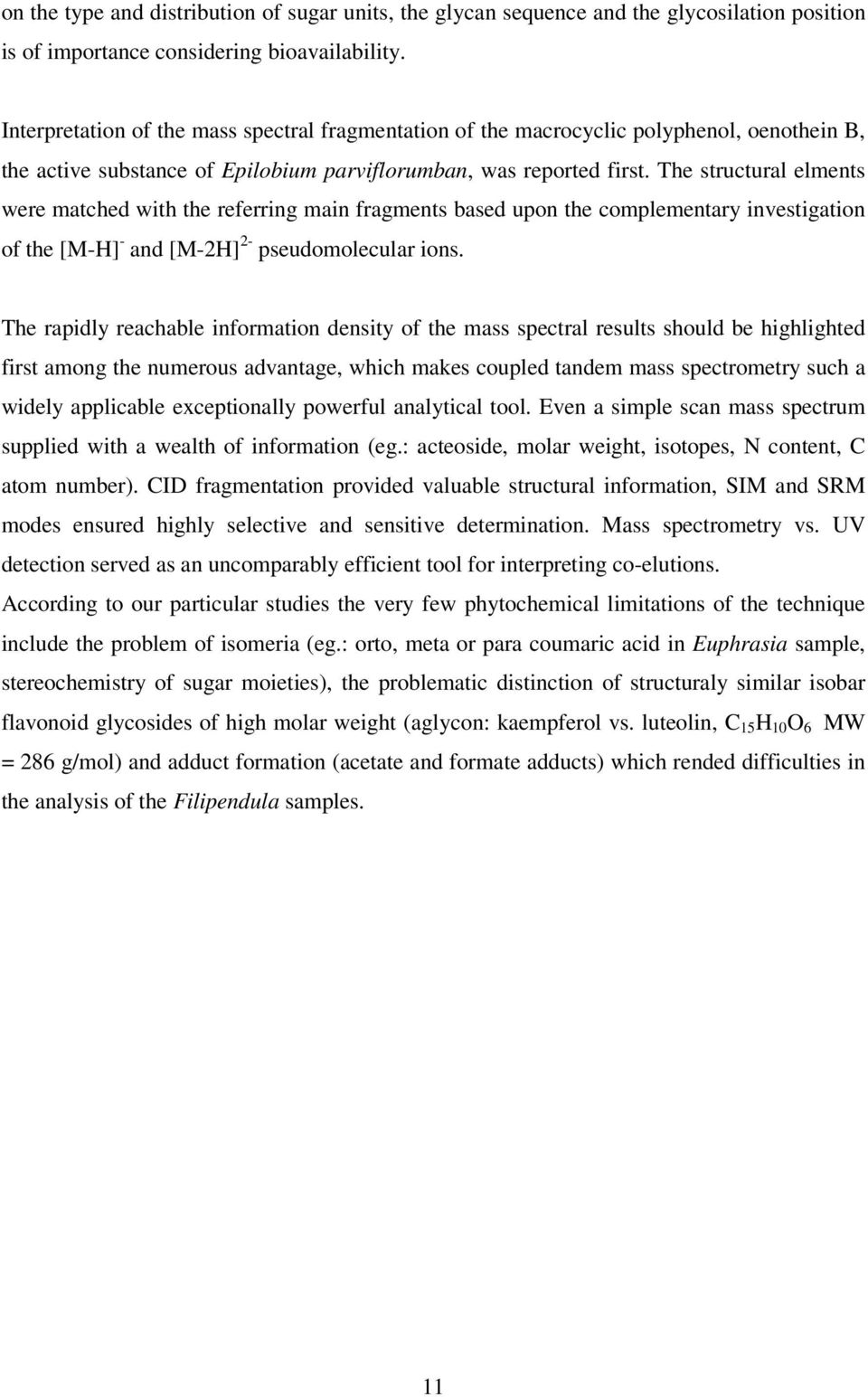 The structural elments were matched with the referring main fragments based upon the complementary investigation of the [M-H] - and [M-2H] 2- pseudomolecular ions.