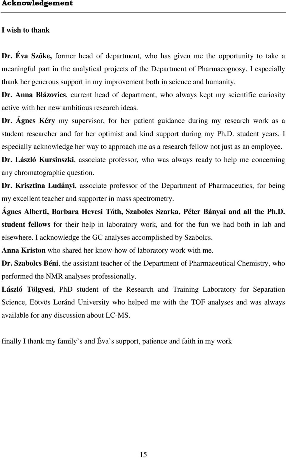 Anna Blázovics, current head of department, who always kept my scientific curiosity active with her new ambitious research ideas. Dr.