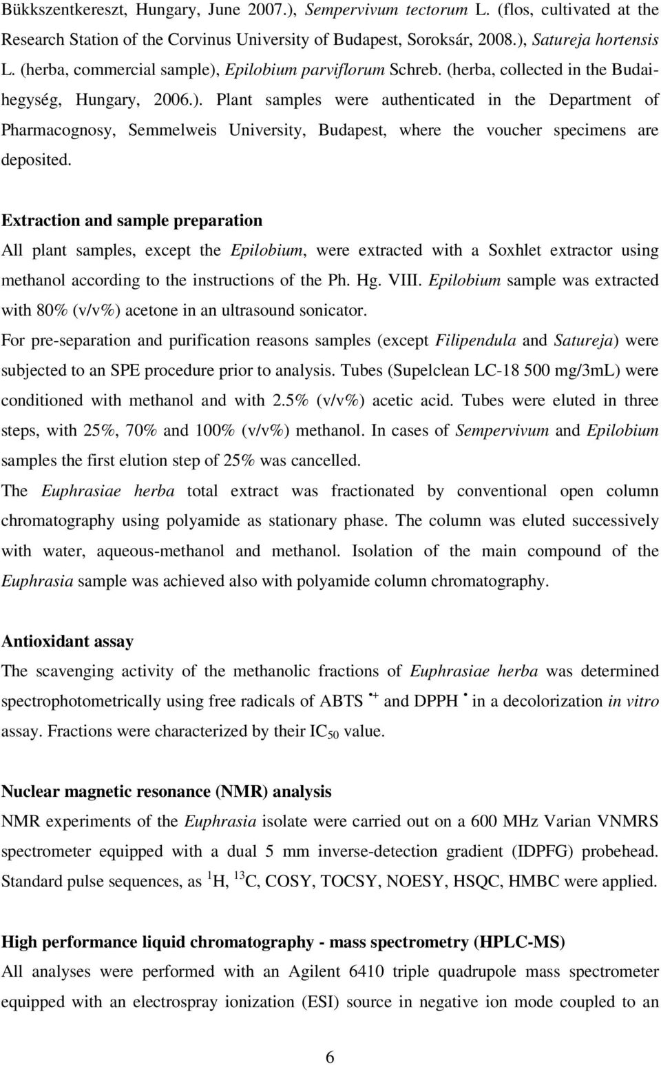 Extraction and sample preparation All plant samples, except the Epilobium, were extracted with a Soxhlet extractor using methanol according to the instructions of the Ph. Hg. VIII.