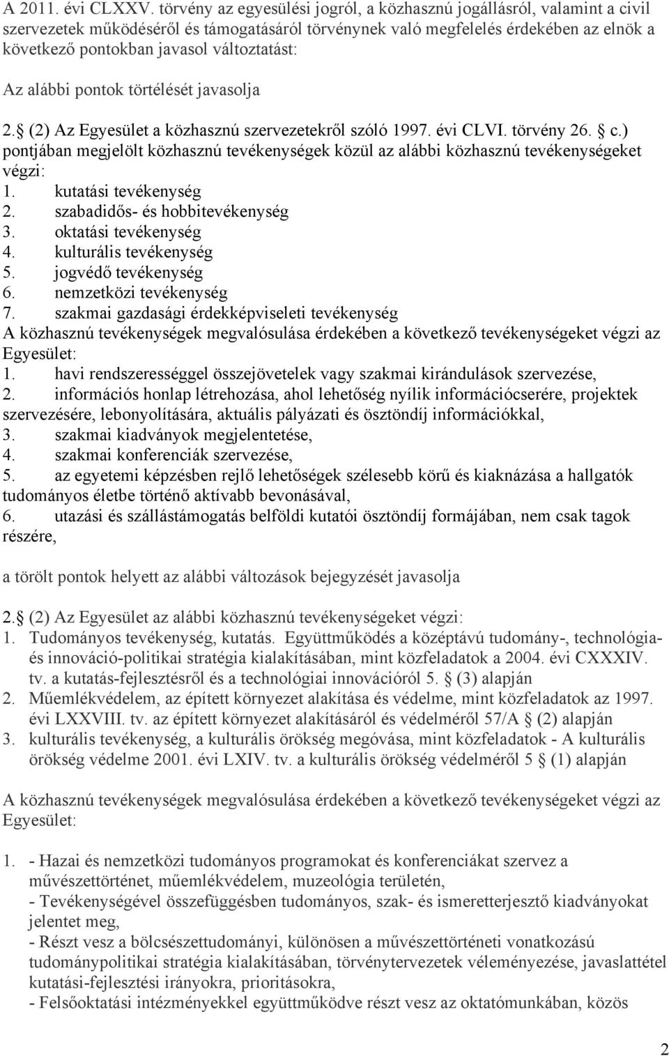 változtatást: Az alábbi pontok törtélését javasolja 2. (2) Az Egyesület a közhasznú szervezetekről szóló 1997. évi CLVI. törvény 26. c.