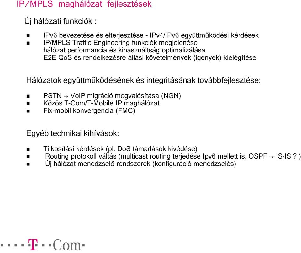 integritásának továbbfejlesztése: PSTN VoIP migráció megvalósítása (NGN) Közös T-Com/T-Mobile IP maghálózat Fix-mobil konvergencia (FMC) Egyéb technikai kihívások: