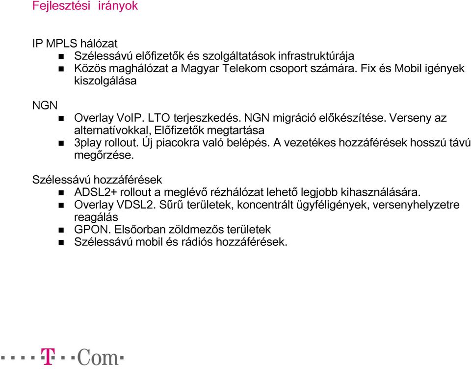 Verseny az alternatívokkal, Előfizetők megtartása 3play rollout. Új piacokra való belépés. A vezetékes hozzáférések hosszú távú megőrzése.