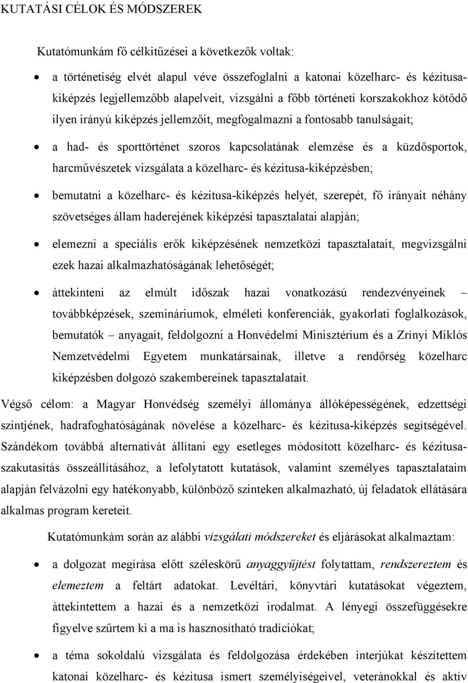 harcművészetek vizsgálata a közelharc- és kézitusa-kiképzésben; bemutatni a közelharc- és kézitusa-kiképzés helyét, szerepét, fő irányait néhány szövetséges állam haderejének kiképzési tapasztalatai