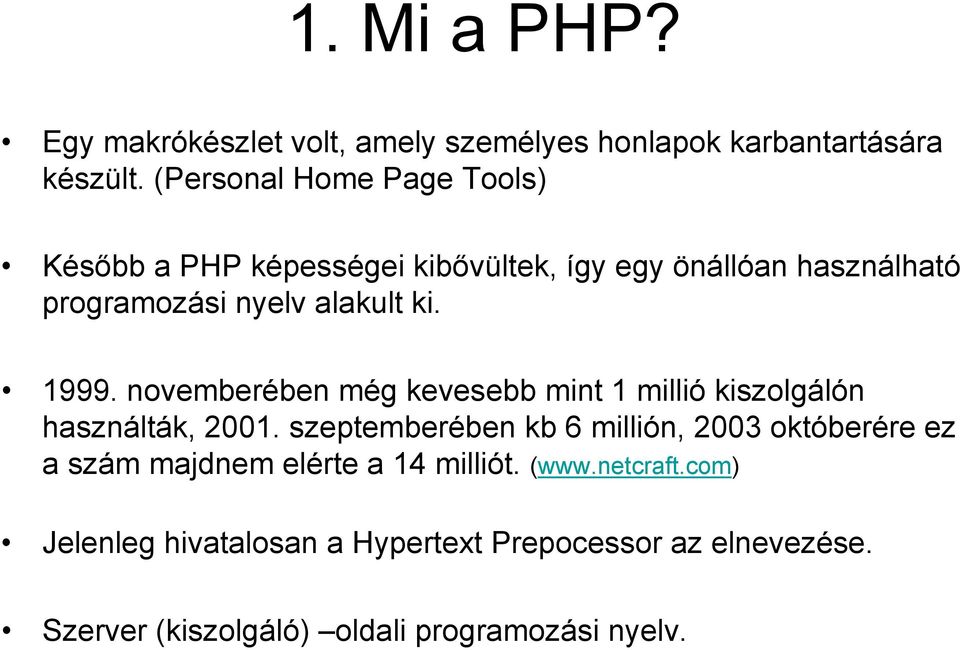 1999. novemberében még kevesebb mint 1 millió kiszolgálón használták, 2001.