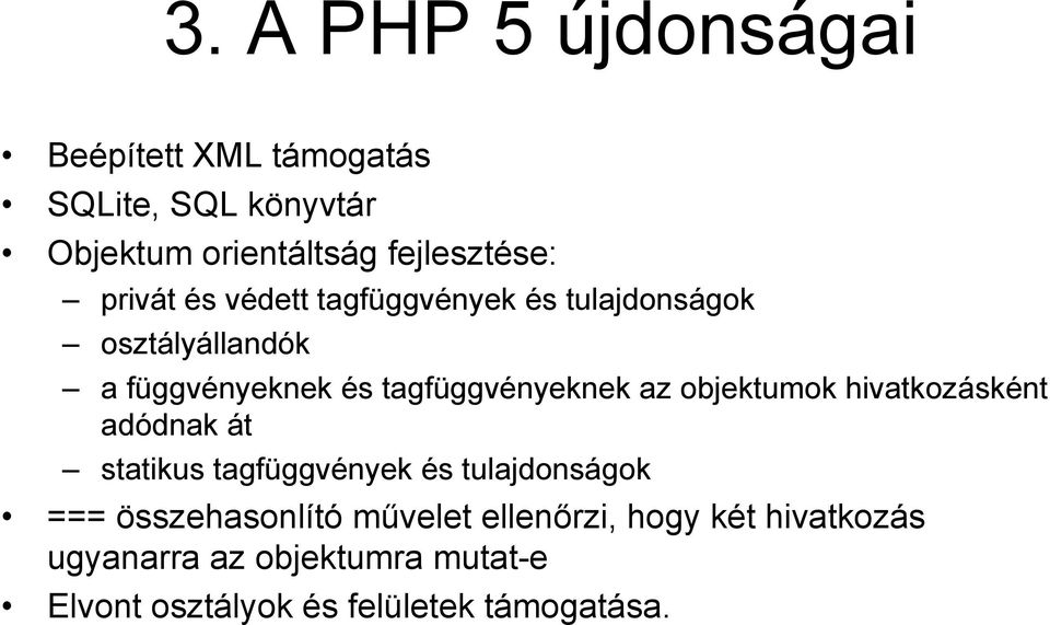 objektumok hivatkozásként adódnak át statikus tagfüggvények és tulajdonságok === összehasonlító művelet
