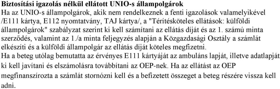 /a minta feljegyzés alapján a Közgazdasági Osztály a számlát elkészíti és a külföldi állampolgár az ellátás díját köteles megfizetni.