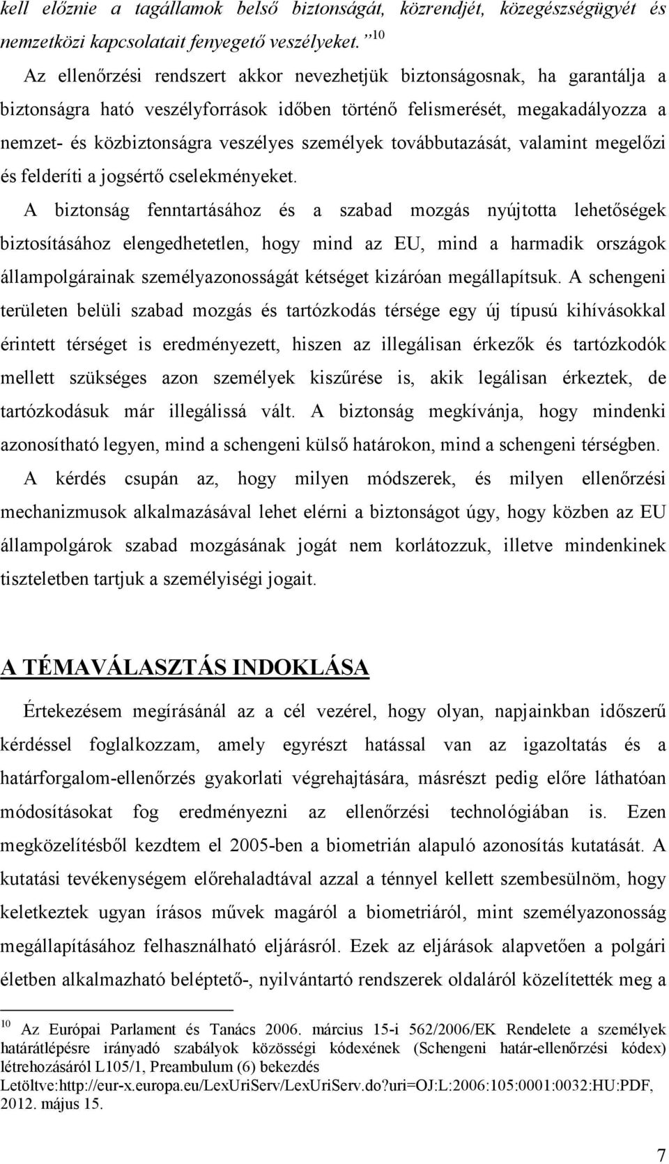személyek továbbutazását, valamint megelızi és felderíti a jogsértı cselekményeket.