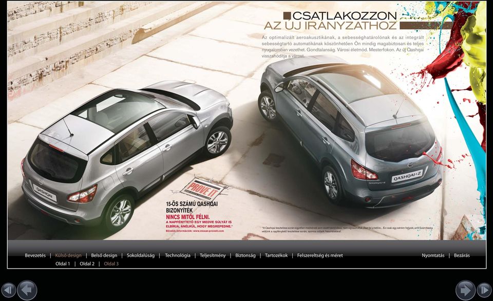 A NAPFÉNYTETŐ EGY MEDVE SÚLYÁT IS ELBÍRJA, ANÉLKÜL, HOGY MEGREPEDNE.* Bővebb információk: www.nissan-proveit.